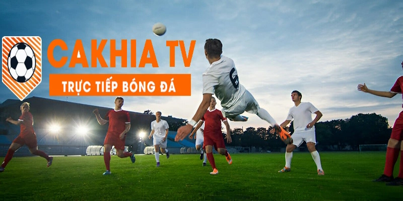 Thế mạnh và những điểm cần cải thiện của Cakhia.tv trực tiếp