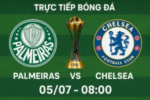Link trực tiếp bóng đá Palmeiras vs Chelsea 05/07 - 08:00