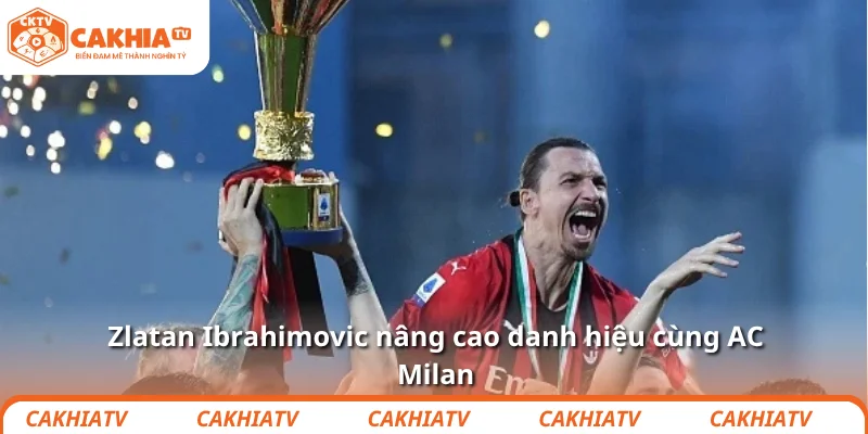 Zlatan Ibrahimovic nâng cao danh hiệu cùng AC Milan
