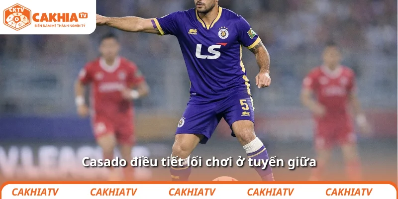 Casado điều tiết lối chơi ở tuyến giữa