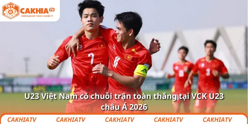 U23 Việt Nam có chuỗi trận toàn thắng tại VCK U23 châu Á 2026